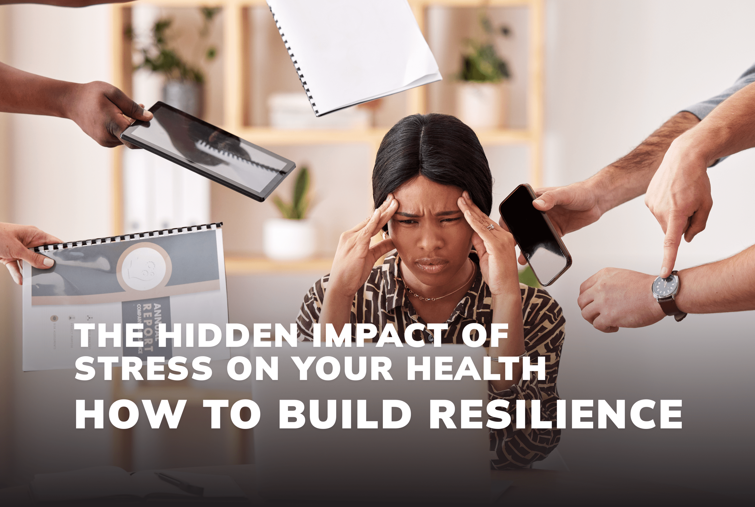 The Hidden Impact of Stress on Your Health_ How to Build Resilience Hidden Impact of Stress
